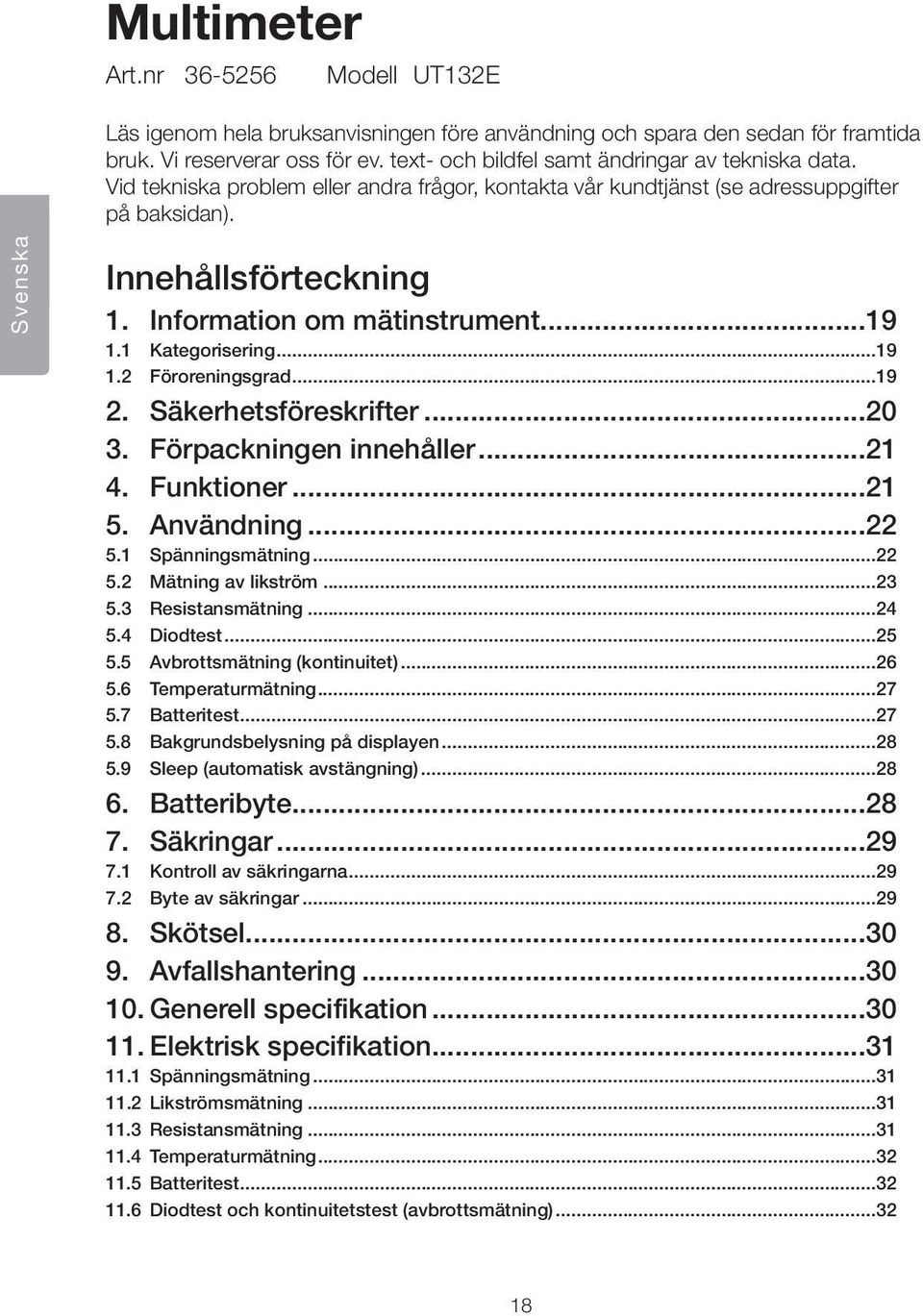 Information om mätinstrument...19 1.1 Kategorisering...19 1.2 Föroreningsgrad...19 2. Säkerhetsföreskrifter...20 3. Förpackningen innehåller...21 4. Funktioner...21 5. Användning...22 5.