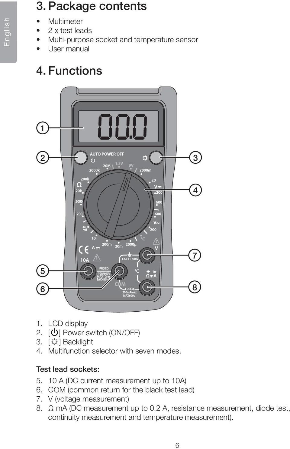 Multifunction selector with seven modes. Test lead sockets: 5. 10 A (DC current measurement up to 10A) 6.