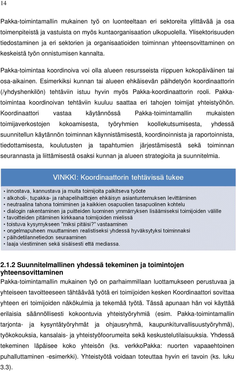 Pakka-toimintaa koordinoiva voi olla alueen resursseista riippuen kokopäiväinen tai osa-aikainen.