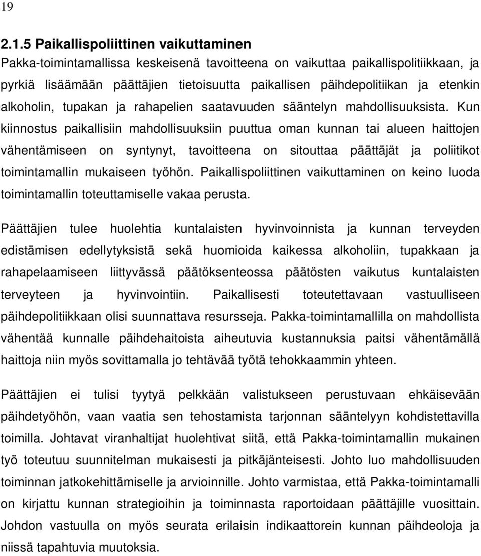 Kun kiinnostus paikallisiin mahdollisuuksiin puuttua oman kunnan tai alueen haittojen vähentämiseen on syntynyt, tavoitteena on sitouttaa päättäjät ja poliitikot toimintamallin mukaiseen työhön.