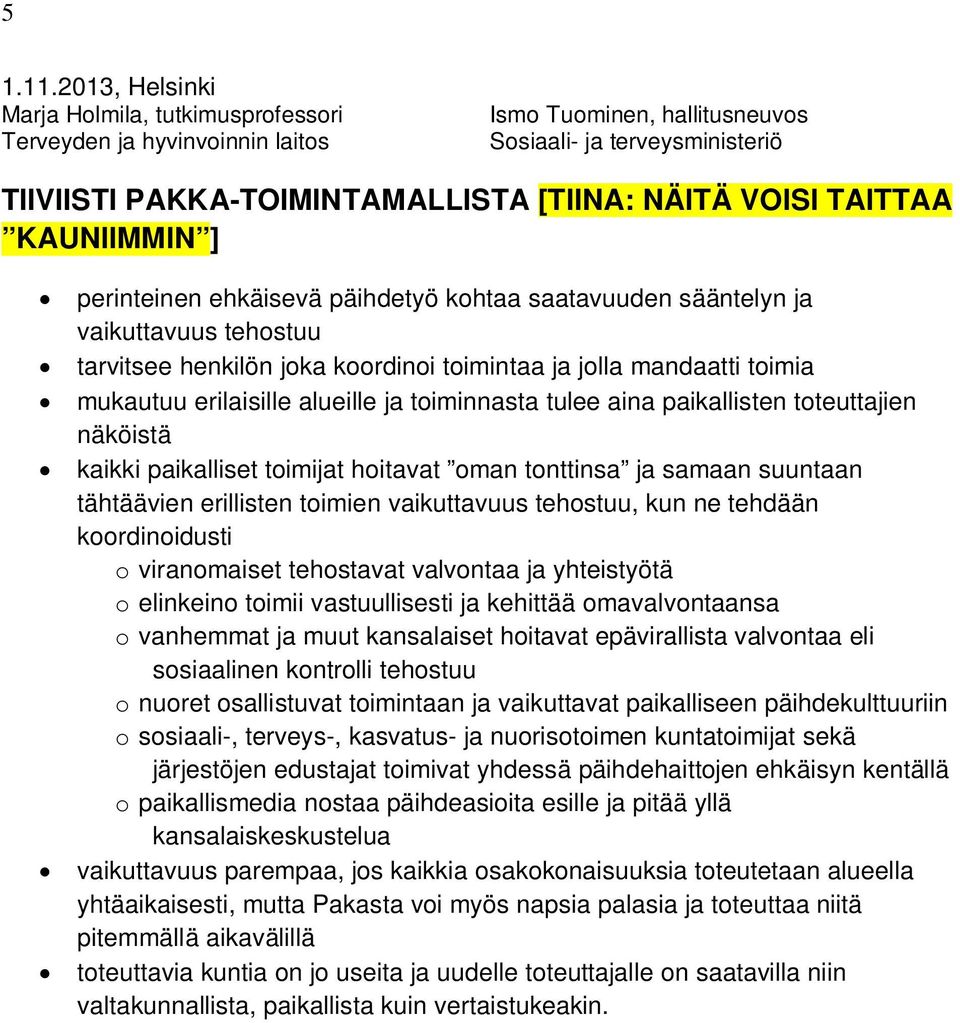 TAITTAA KAUNIIMMIN ] perinteinen ehkäisevä päihdetyö kohtaa saatavuuden sääntelyn ja vaikuttavuus tehostuu tarvitsee henkilön joka koordinoi toimintaa ja jolla mandaatti toimia mukautuu erilaisille