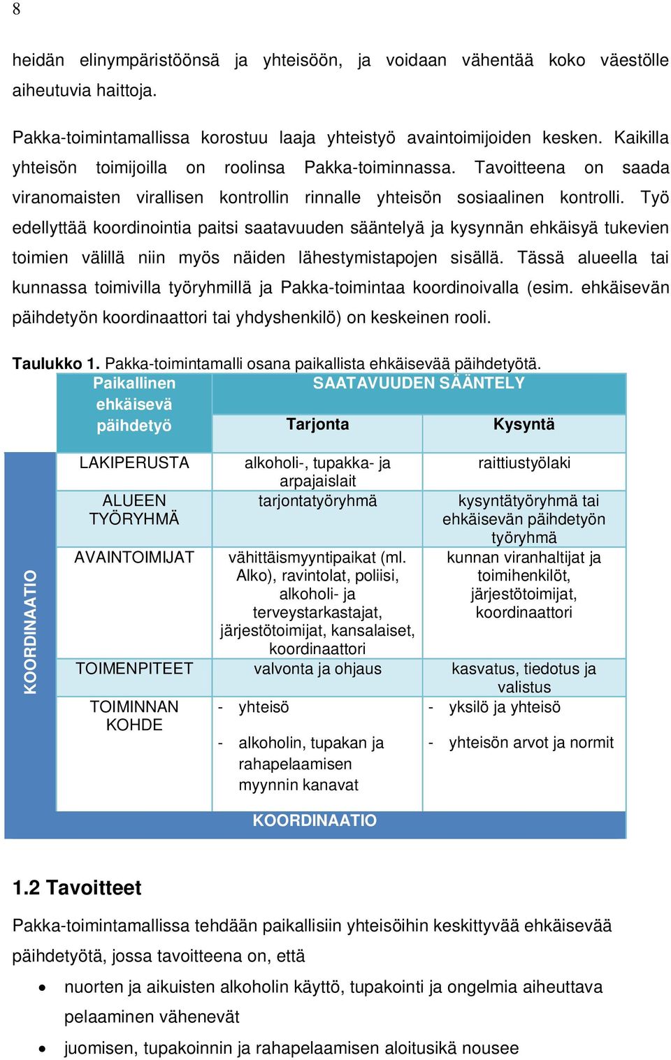 Työ edellyttää koordinointia paitsi saatavuuden sääntelyä ja kysynnän ehkäisyä tukevien toimien välillä niin myös näiden lähestymistapojen sisällä.