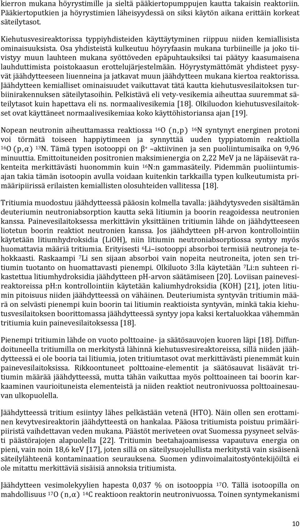 Osa yhdisteistä kulkeutuu höyryfaasin mukana turbiineille ja joko tiivistyy muun lauhteen mukana syöttöveden epäpuhtauksiksi tai päätyy kaasumaisena lauhduttimista poistokaasun erottelujärjestelmään.