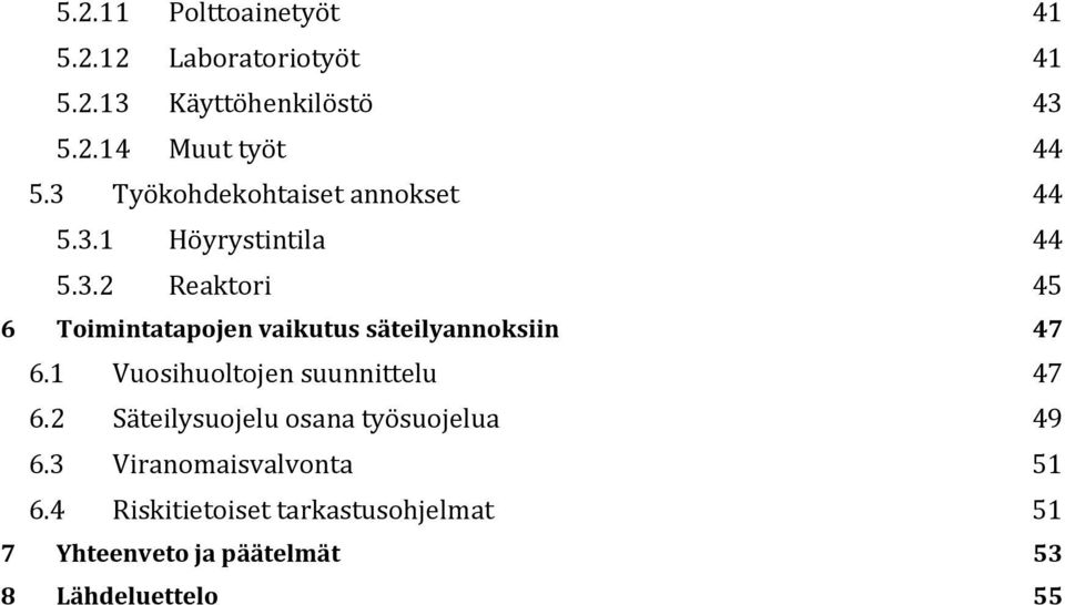 1 Vuosihuoltojen suunnittelu 47 6.2 Säteilysuojelu osana työsuojelua 49 6.3 Viranomaisvalvonta 51 6.