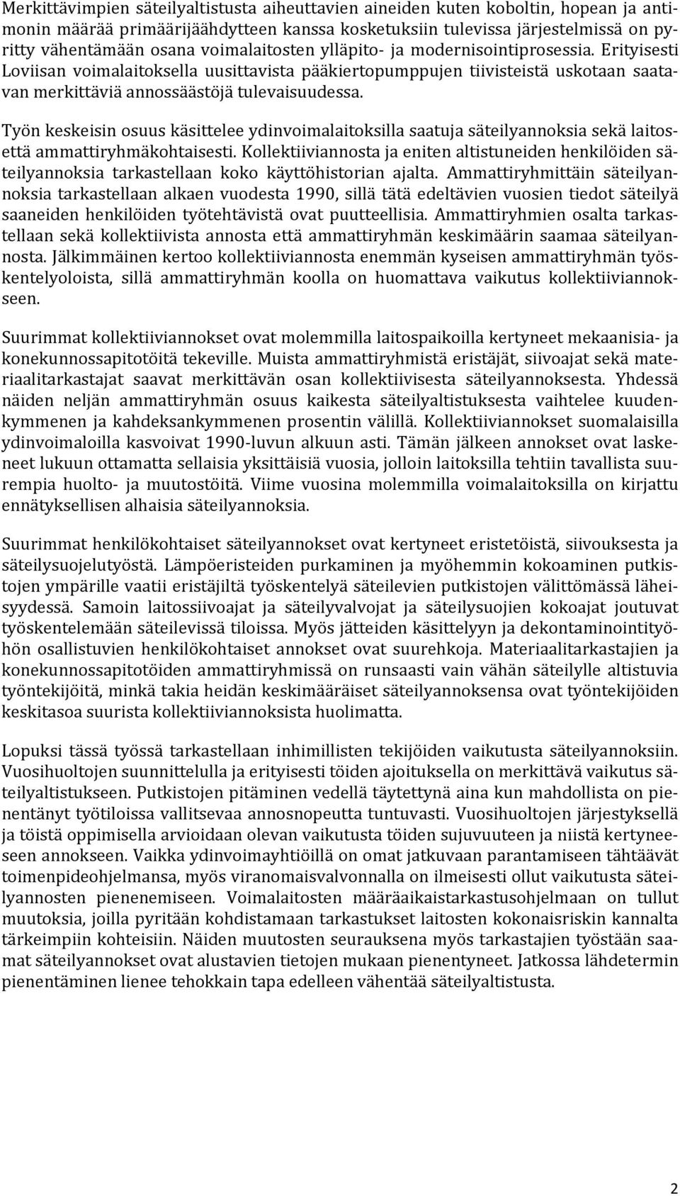 Työn keskeisin osuus käsittelee ydinvoimalaitoksilla saatuja säteilyannoksia sekä laitosettä ammattiryhmäkohtaisesti.