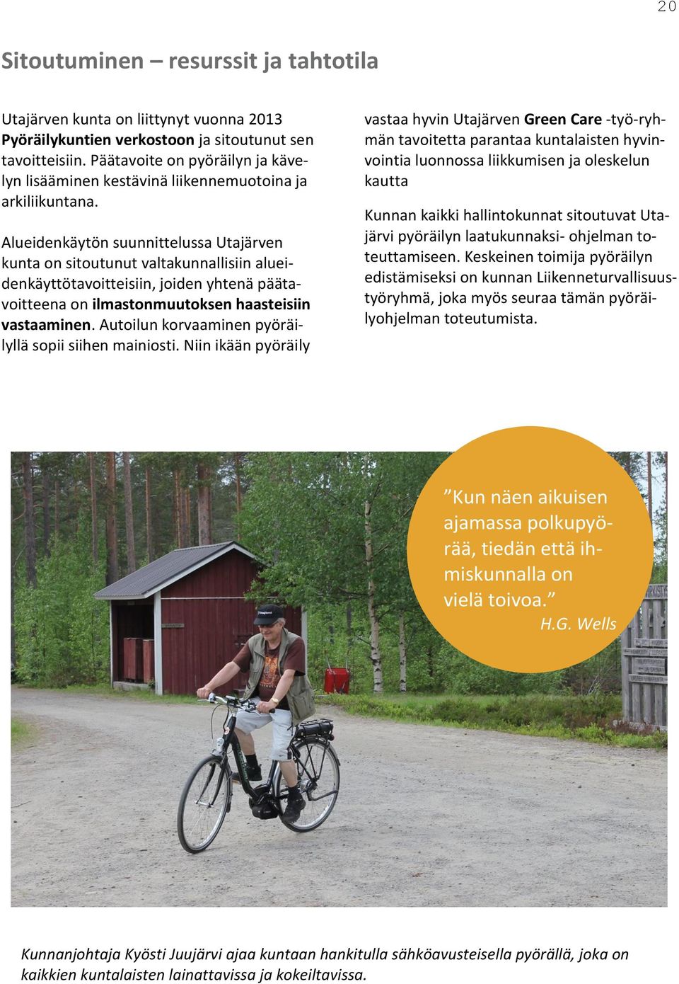 Alueidenkäytön suunnittelussa Utajärven kunta on sitoutunut valtakunnallisiin alueidenkäyttötavoitteisiin, joiden yhtenä päätavoitteena on ilmastonmuutoksen haasteisiin vastaaminen.