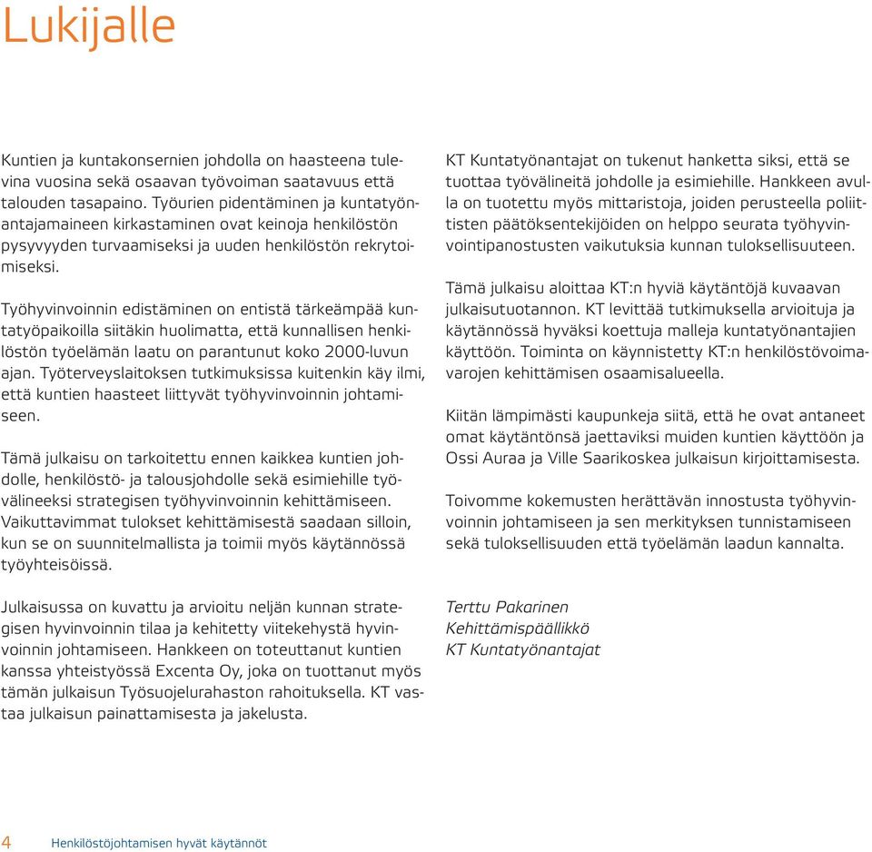 Työhyvinvoinnin edistäminen on entistä tärkeämpää kuntatyöpaikoilla siitäkin huolimatta, että kunnallisen henkilöstön työelämän laatu on parantunut koko 2000-luvun ajan.