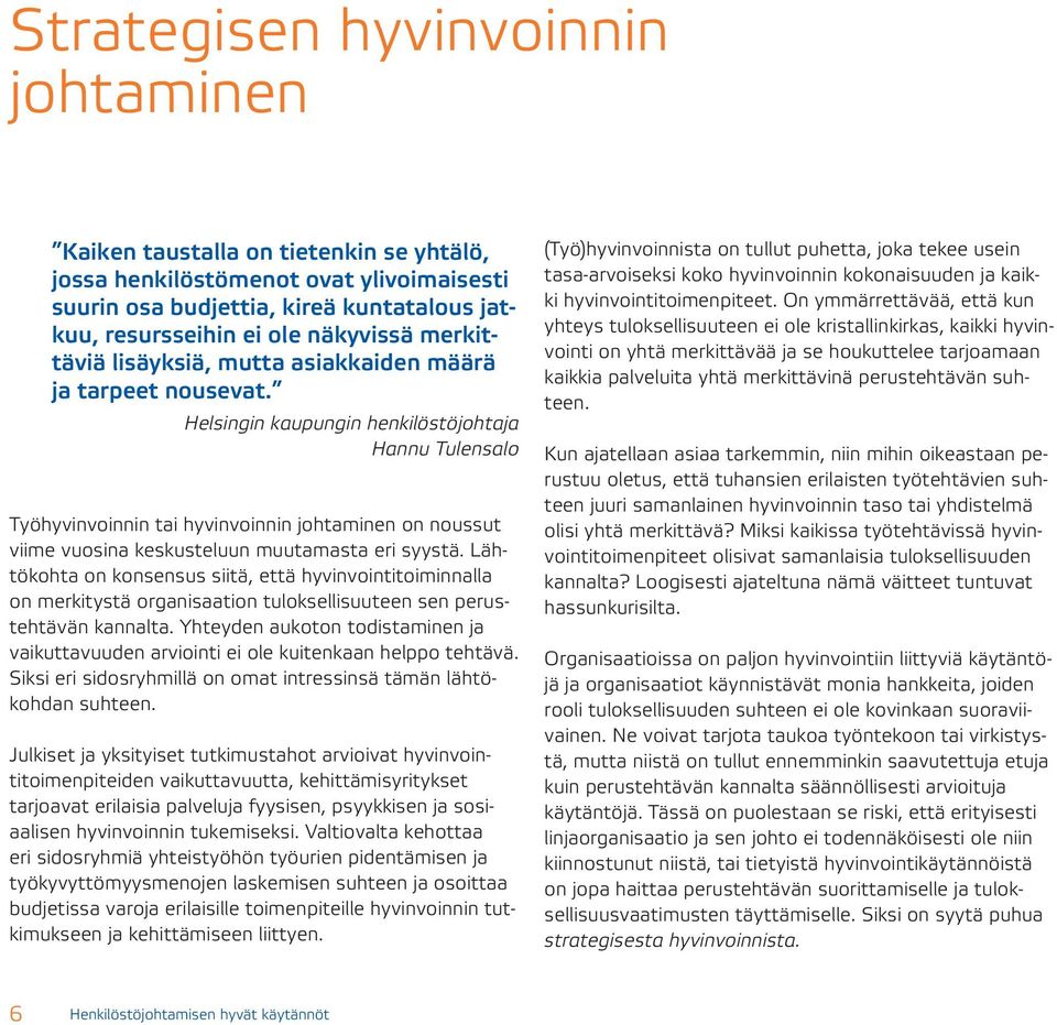 Helsingin kaupungin henkilöstöjohtaja Hannu Tulensalo Työhyvinvoinnin tai hyvinvoinnin johtaminen on noussut viime vuosina keskusteluun muutamasta eri syystä.