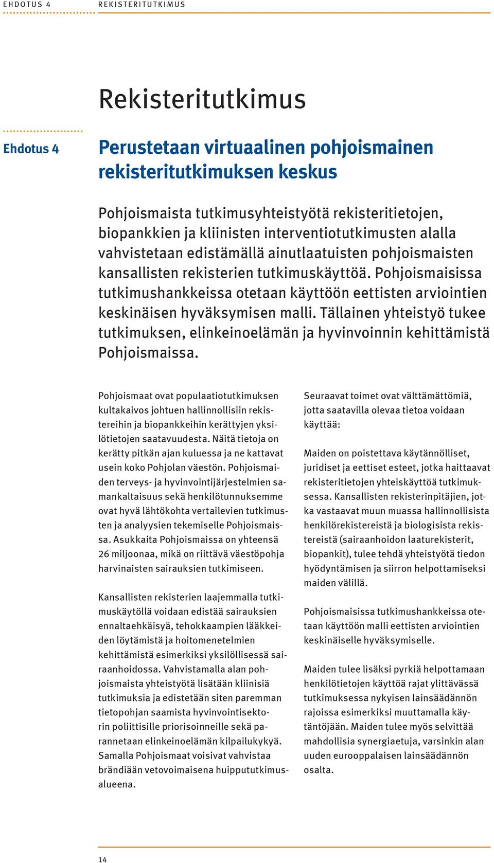 Pohjoismaisissa tutkimushankkeissa otetaan käyttöön eettisten arviointien keskinäisen hyväksymisen malli.