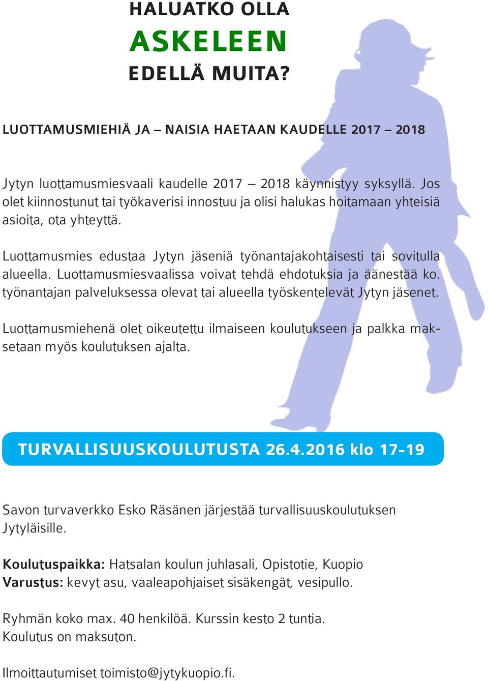 Luottamusmiesvaalissa voivat tehdä ehdotuksia ja äänestää ko. työnantajan palveluksessa olevat tai alueella työskentelevät Jytyn jäsenet.