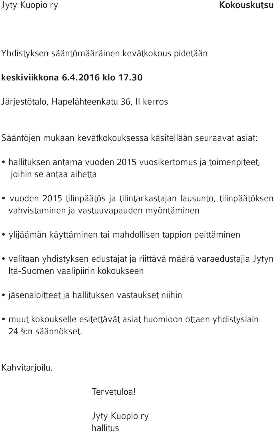 aihetta vuoden 2015 tilinpäätös ja tilintarkastajan lausunto, tilinpäätöksen vahvistaminen ja vastuuvapauden myöntäminen ylijäämän käyttäminen tai mahdollisen tappion peittäminen valitaan