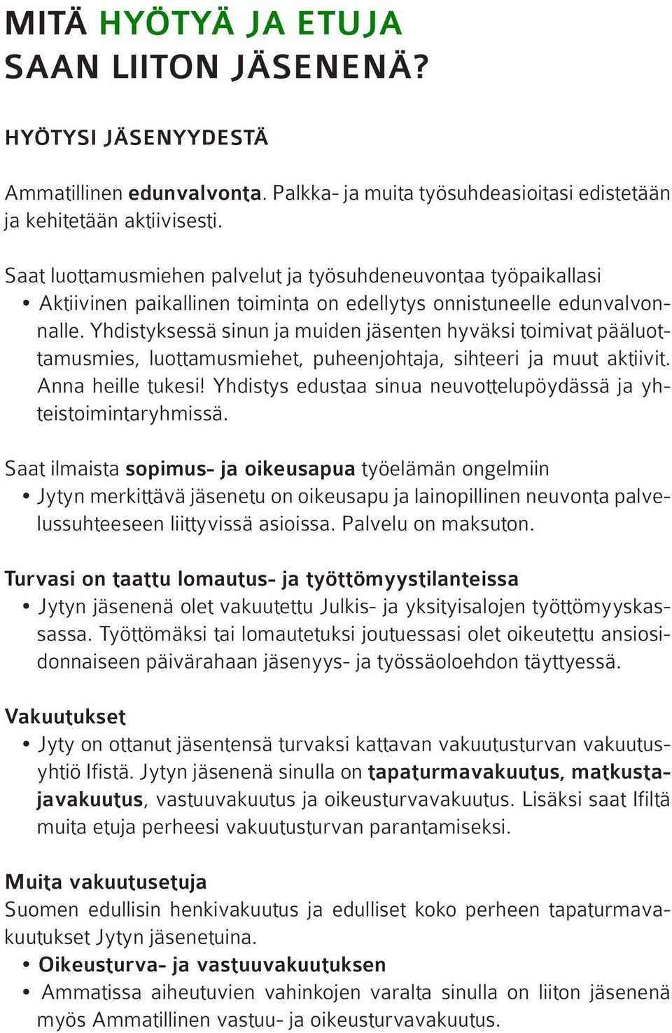 Yhdistyksessä sinun ja muiden jäsenten hyväksi toimivat pääluottamusmies, luottamusmiehet, puheenjohtaja, sihteeri ja muut aktiivit. Anna heille tukesi!