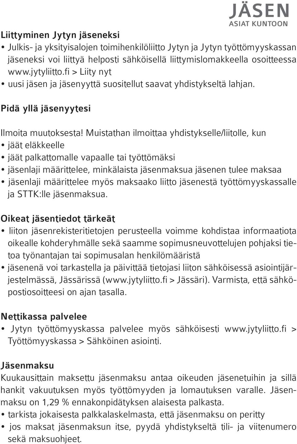 Muistathan ilmoittaa yhdistykselle/liitolle, kun jäät eläkkeelle jäät palkattomalle vapaalle tai työttömäksi jäsenlaji määrittelee, minkälaista jäsenmaksua jäsenen tulee maksaa jäsenlaji määrittelee