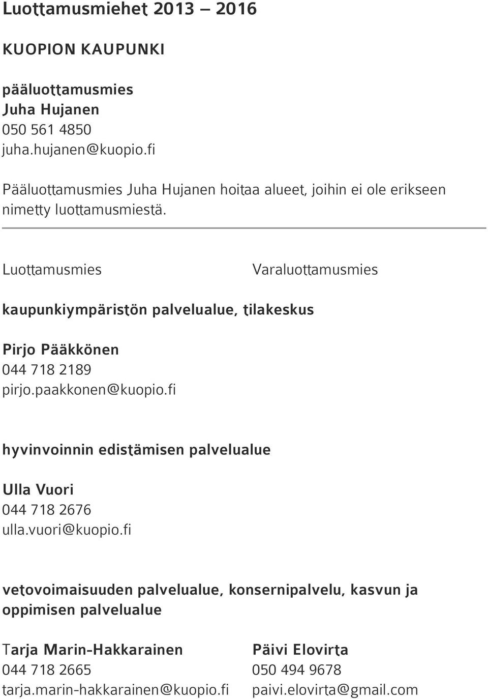 Luottamusmies Varaluottamusmies kaupunkiympäristön palvelualue, tilakeskus Pirjo Pääkkönen 044 718 2189 pirjo.paakkonen@kuopio.