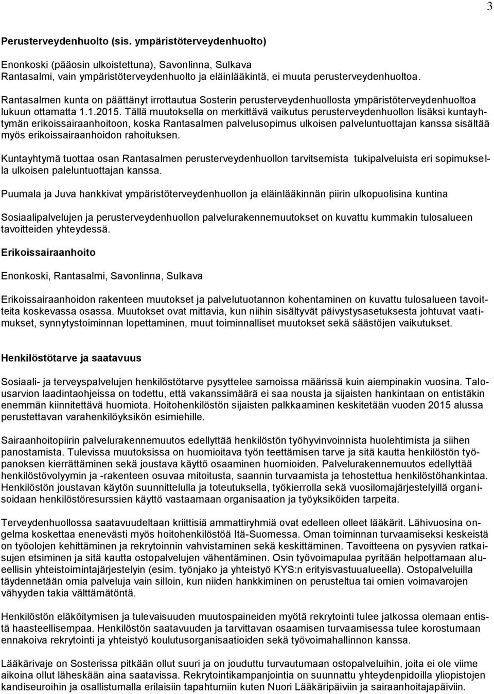 Rantasalmen kunta on päättänyt irrottautua Sosterin perusterveydenhuollosta ympäristöterveydenhuoltoa lukuun ottamatta 1.1.2015.