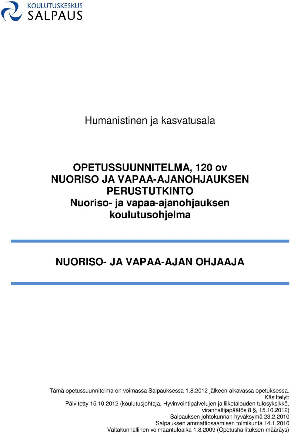 Käsittelyt: Päivitetty 15.10.2012 (koulutusjohtaja, Hyvinvointipalvelujen ja liiketalouden tulosyksikkö, viranhaltijapäätös 8, 15.10.2012) Salpauksen johtokunnan hyväksymä 23.