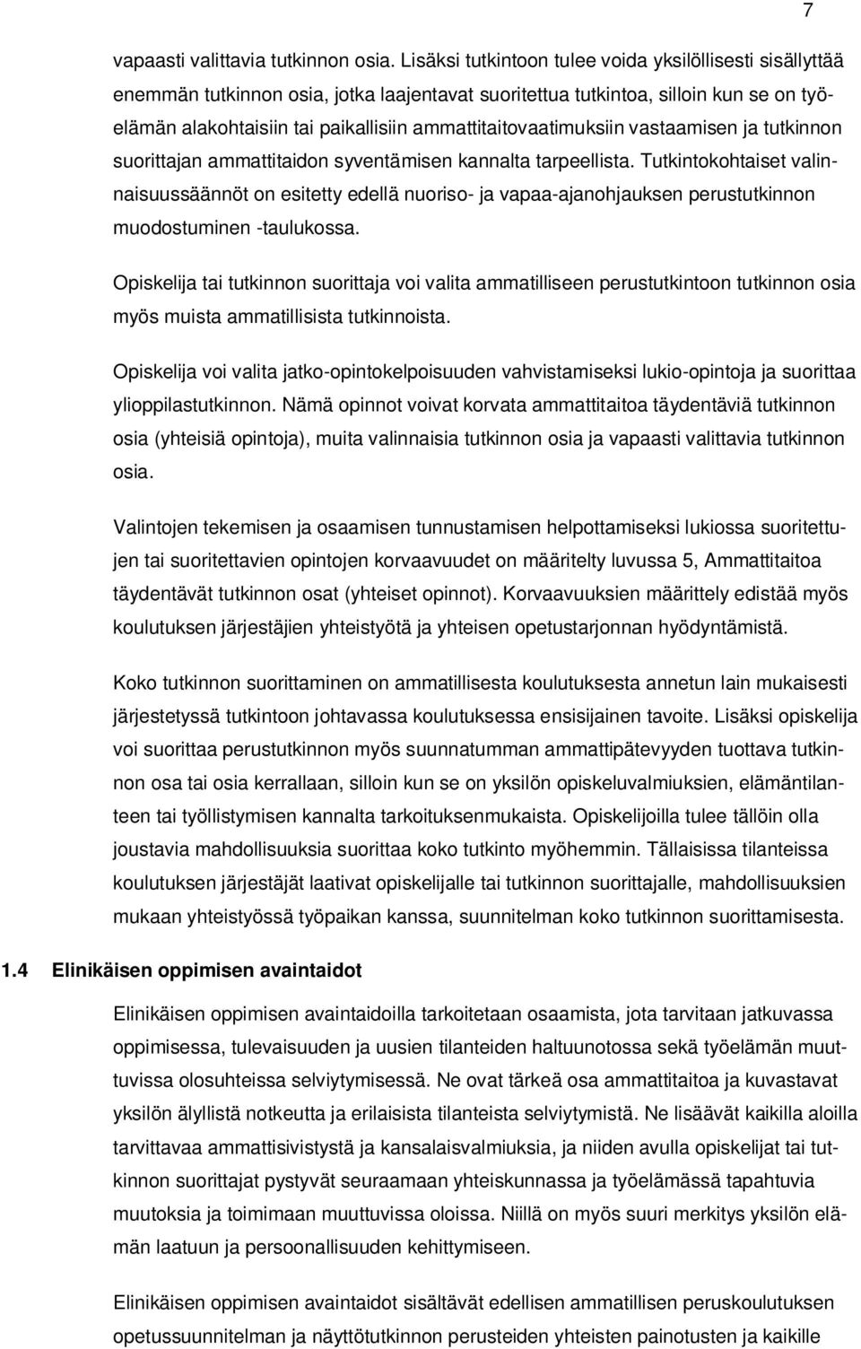 ammattitaitovaatimuksiin vastaamisen ja tutkinnon suorittajan ammattitaidon syventämisen kannalta tarpeellista.