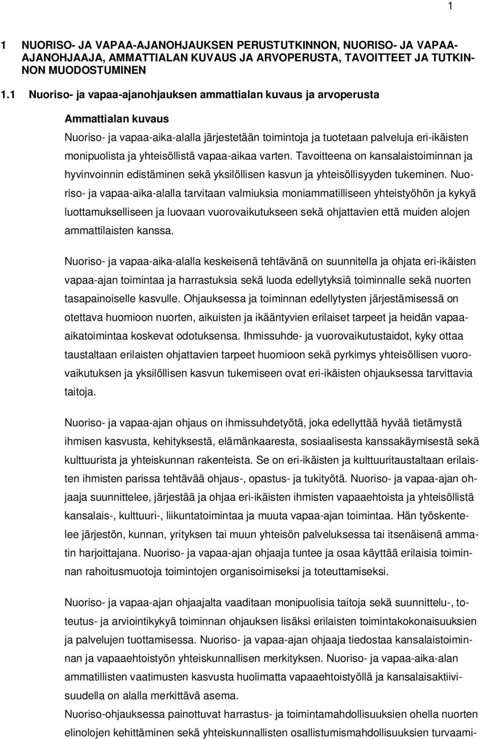 yhteisöllistä vapaa-aikaa varten. Tavoitteena on kansalaistoiminnan ja hyvinvoinnin edistäminen sekä yksilöllisen kasvun ja yhteisöllisyyden tukeminen.