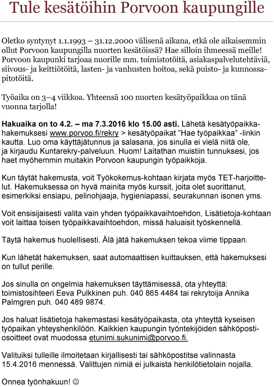 Yhteensä 100 nuorten kesätyöpaikkaa on tänä vuonna tarjolla! Hakuaika on to 4.2. ma 7.3.2016 klo 15.00 asti. Lähetä kesätyöpaikkahakemuksesi www.porvoo.