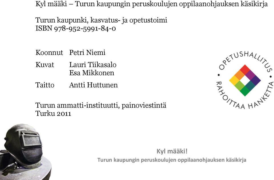 Taitto Lauri Tiikasalo Esa Mikkonen Antti Huttunen