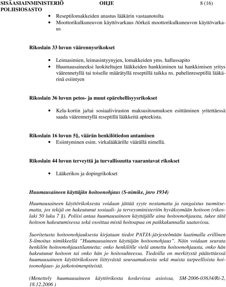 puhelinreseptillä lääkärinä esiintyen Rikoslain 36 luvun petos- ja muut epärehellisyysrikokset Kela-kortin ja/tai sosiaaliviraston maksusitoumuksen esittäminen yritettäessä saada väärennetyllä