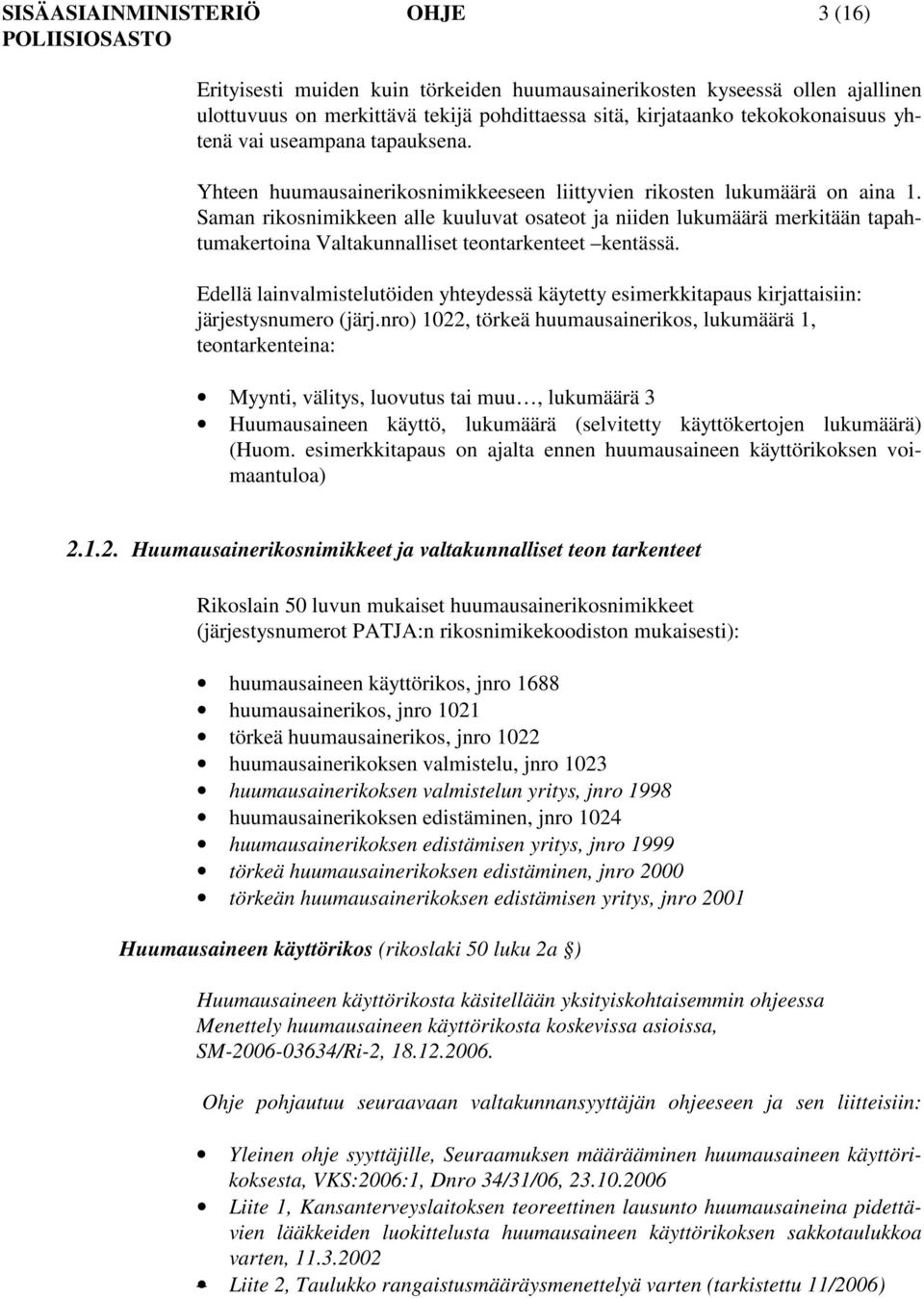 Saman rikosnimikkeen alle kuuluvat osateot ja niiden lukumäärä merkitään tapahtumakertoina Valtakunnalliset teontarkenteet kentässä.