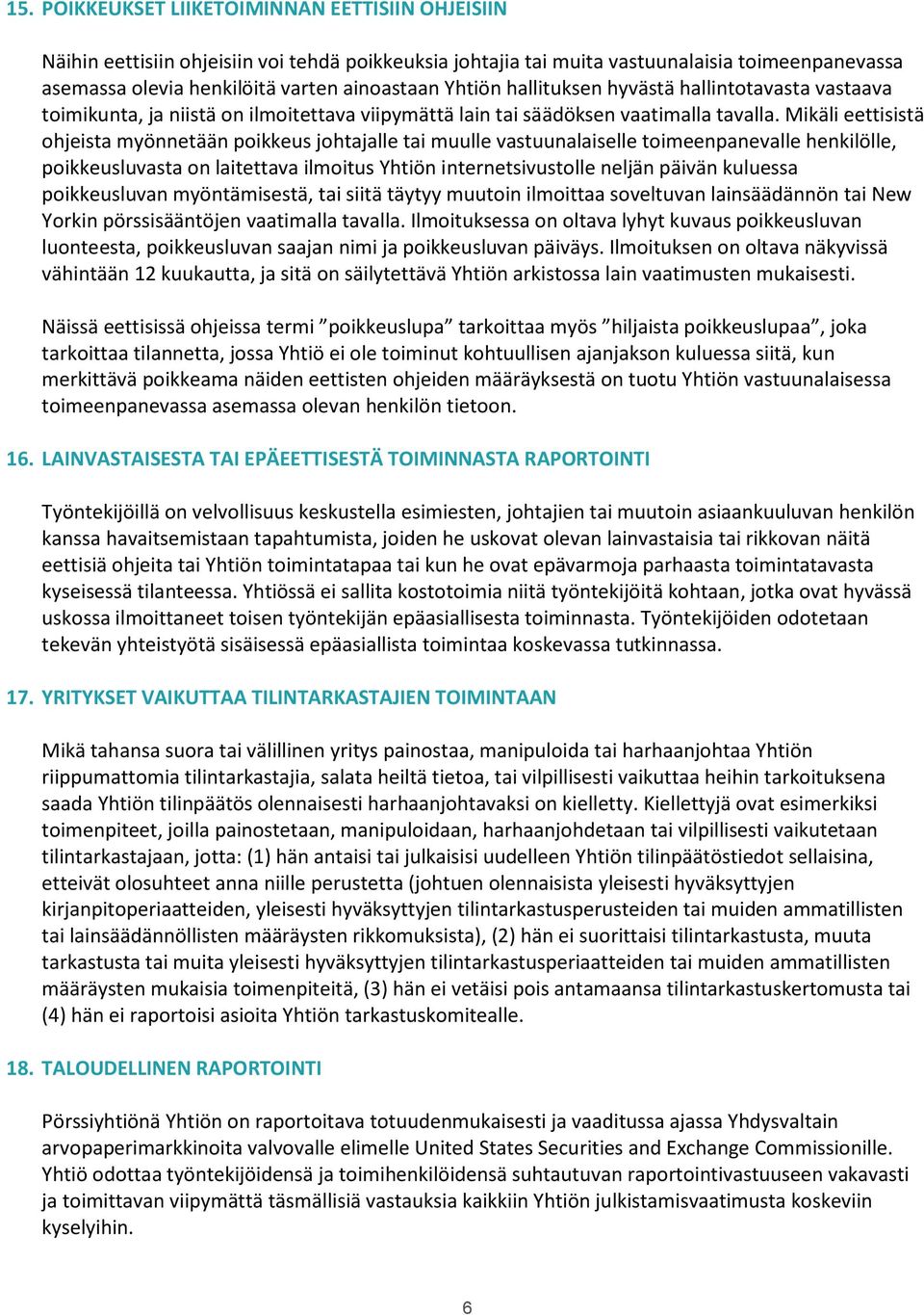 Mikäli eettisistä ohjeista myönnetään poikkeus johtajalle tai muulle vastuunalaiselle toimeenpanevalle henkilölle, poikkeusluvasta on laitettava ilmoitus Yhtiön internetsivustolle neljän päivän