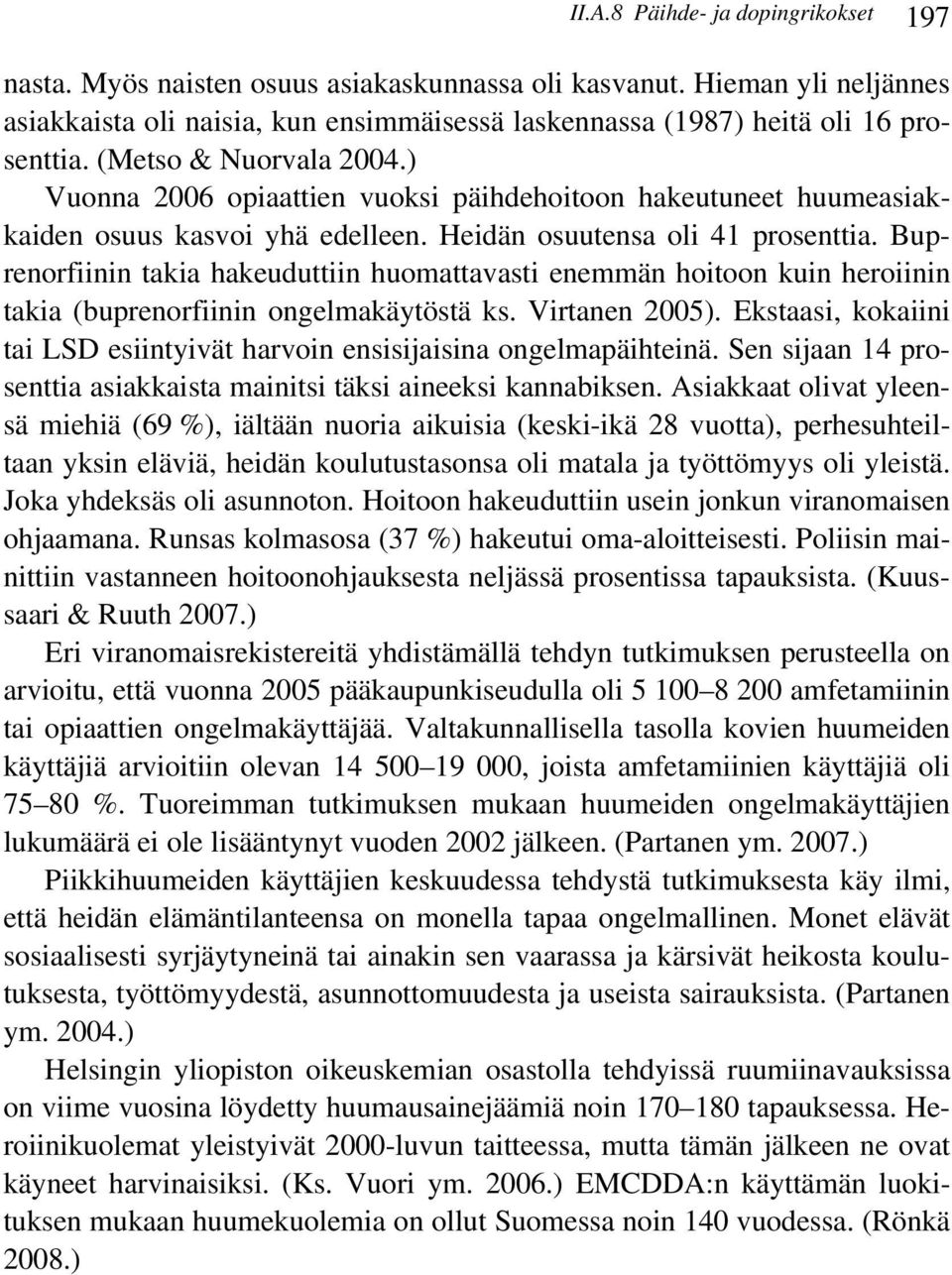 Buprenorfiinin takia hakeuduttiin huomattavasti enemmän hoitoon kuin heroiinin takia (buprenorfiinin ongelmakäytöstä ks. Virtanen 2005).