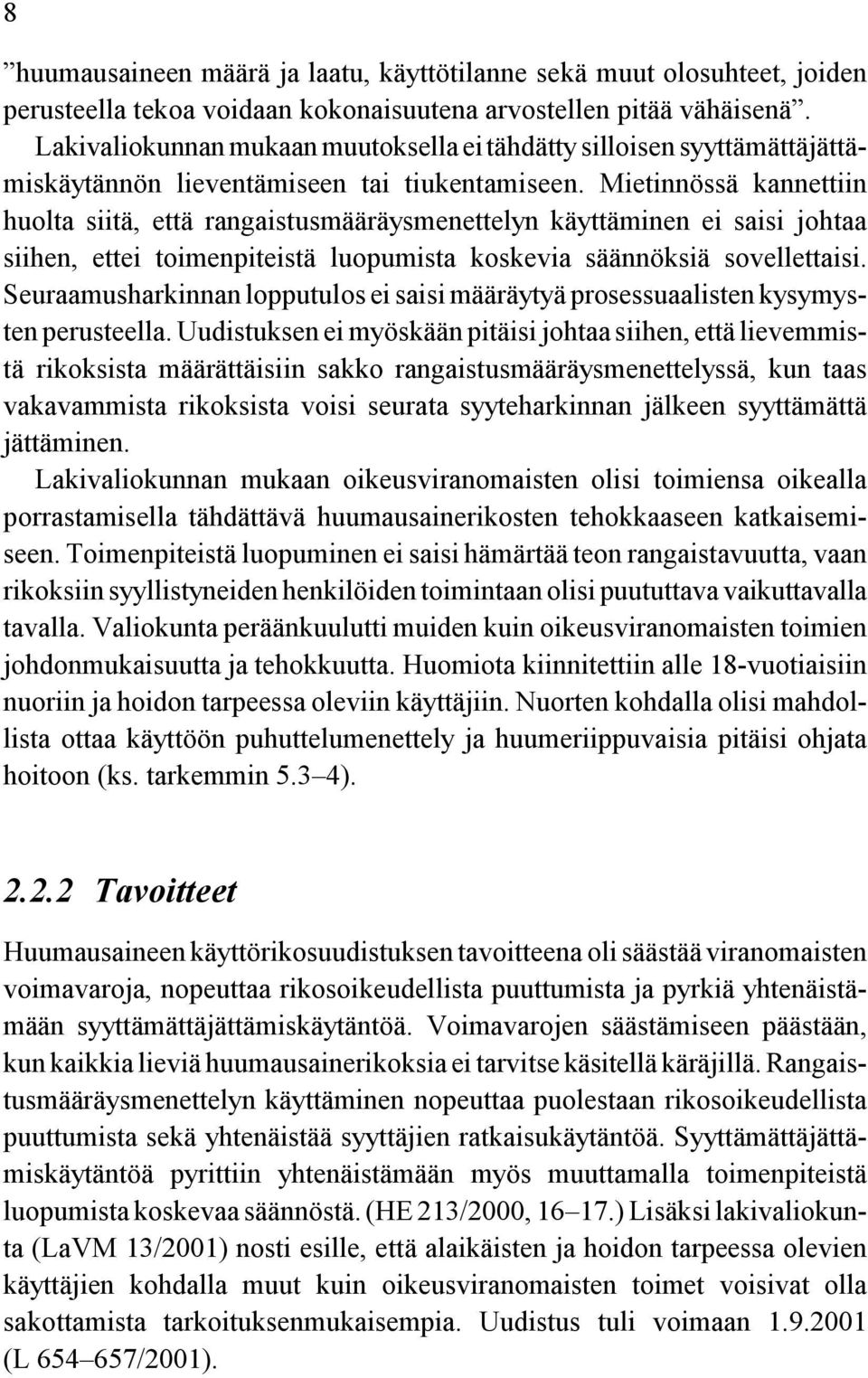 Mietinnössä kannettiin huolta siitä, että rangaistusmääräysmenettelyn käyttäminen ei saisi johtaa siihen, ettei toimenpiteistä luopumista koskevia säännöksiä sovellettaisi.