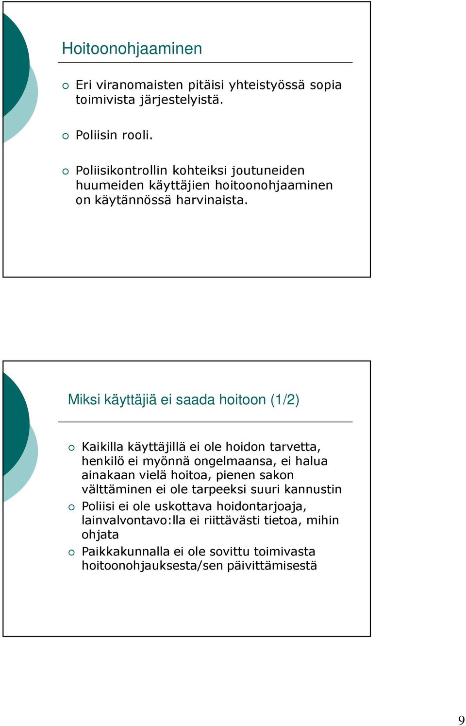 Miksi käyttäjiä ei saada hoitoon (1/2) Kaikilla käyttäjillä ei ole hoidon tarvetta, henkilö ei myönnä ongelmaansa, ei halua ainakaan vielä hoitoa,