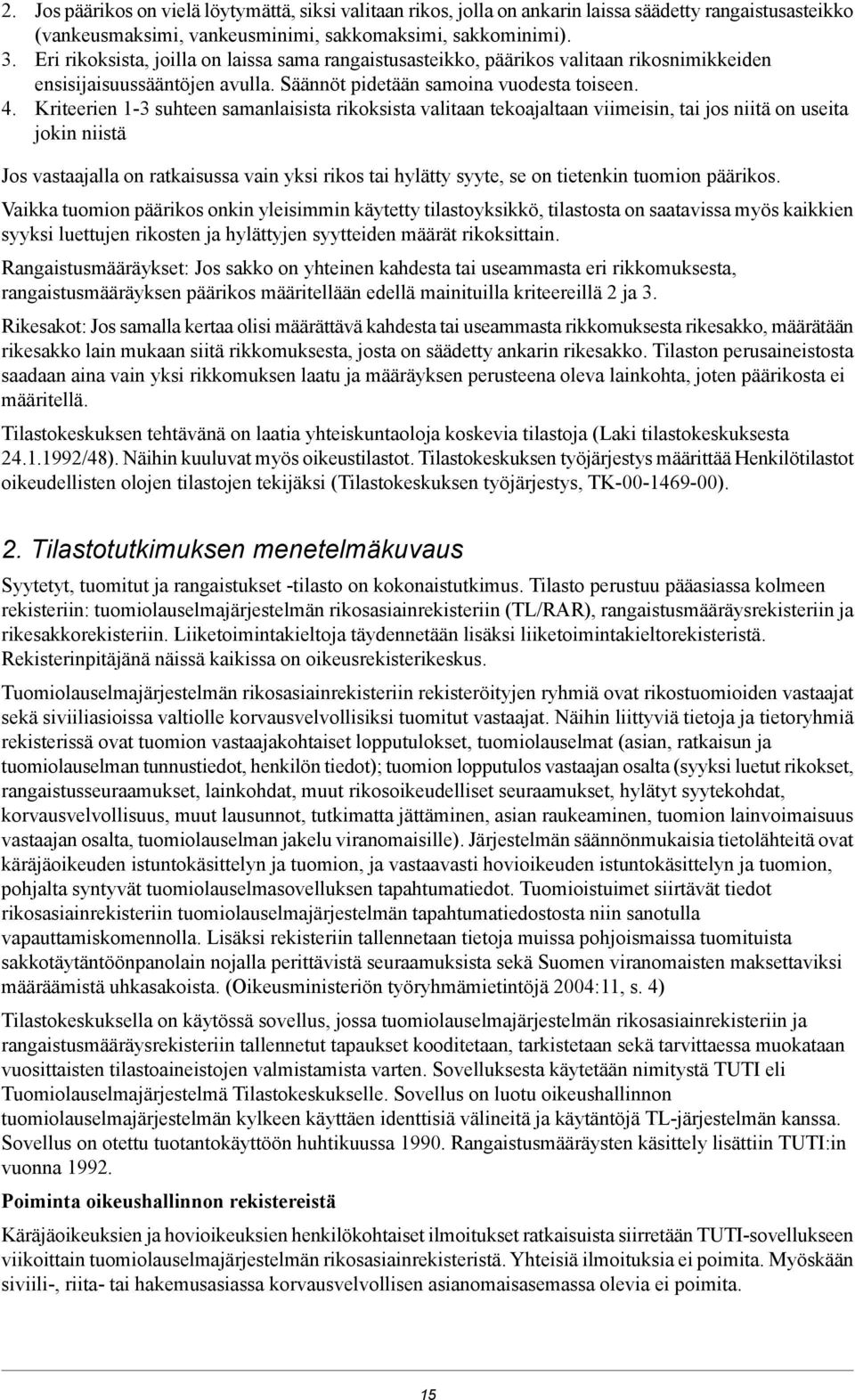 Kriteerien 1-3 suhteen samanlaisista rikoksista valitaan tekoajaltaan viimeisin, tai jos niitä on useita jokin niistä Jos vastaajalla on ratkaisussa vain yksi rikos tai hylätty syyte, se on tietenkin