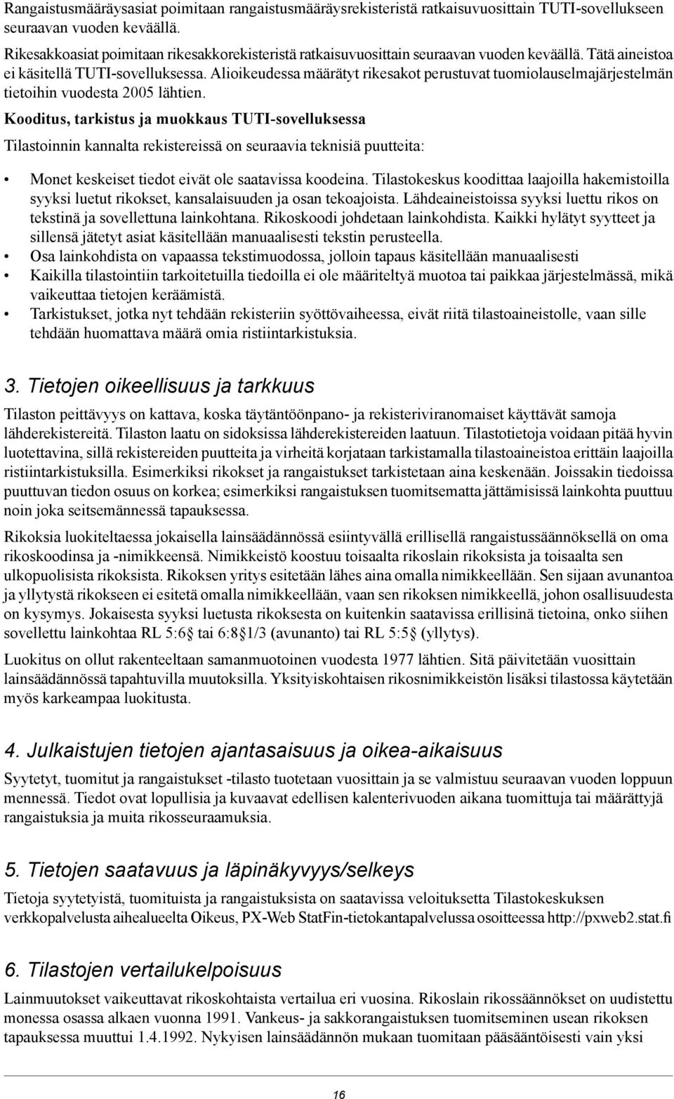 Alioikeudessa määrätyt rikesakot perustuvat tuomiolauselmajärjestelmän tietoihin vuodesta 2005 lähtien.