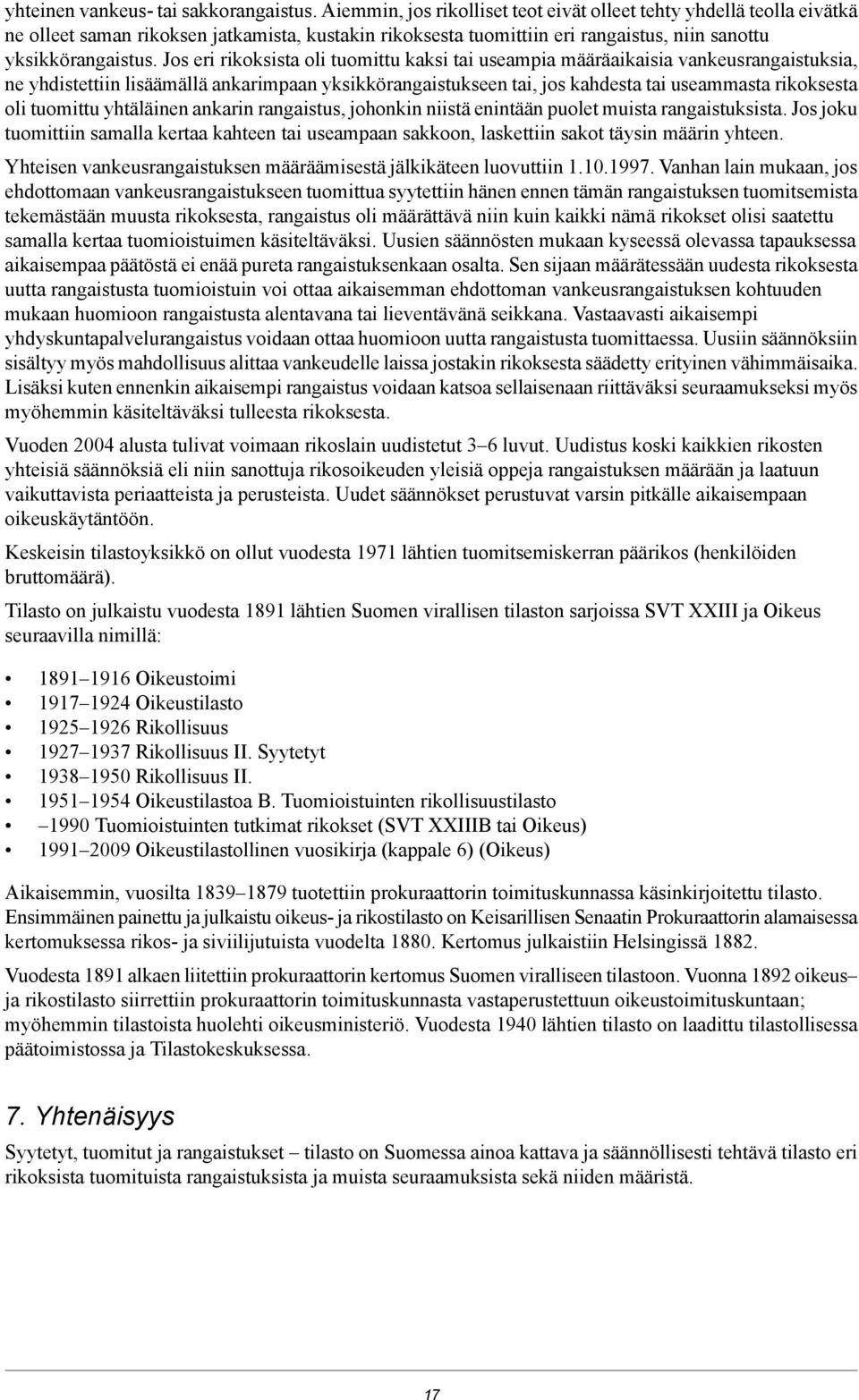 Jos eri rikoksista oli tuomittu kaksi tai useampia määräaikaisia vankeusrangaistuksia, ne yhdistettiin lisäämällä ankarimpaan yksikkörangaistukseen tai, jos kahdesta tai useammasta rikoksesta oli