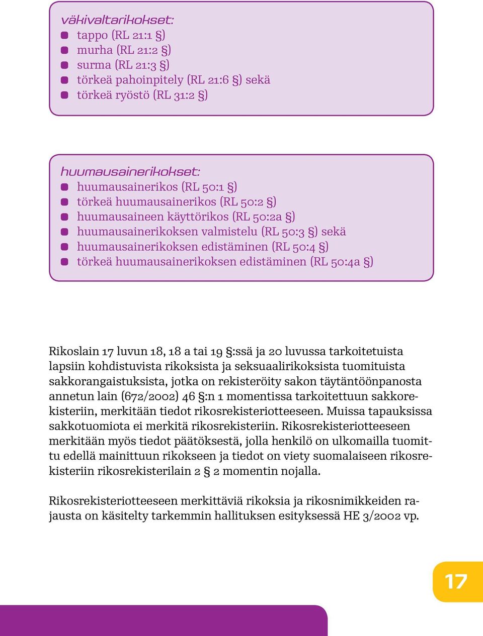 50:4a ) Rikoslain 17 luvun 18, 18 a tai 19 :ssä ja 20 luvussa tarkoitetuista lapsiin kohdistuvista rikoksista ja seksuaalirikoksista tuomituista sakkorangaistuksista, jotka on rekisteröity sakon