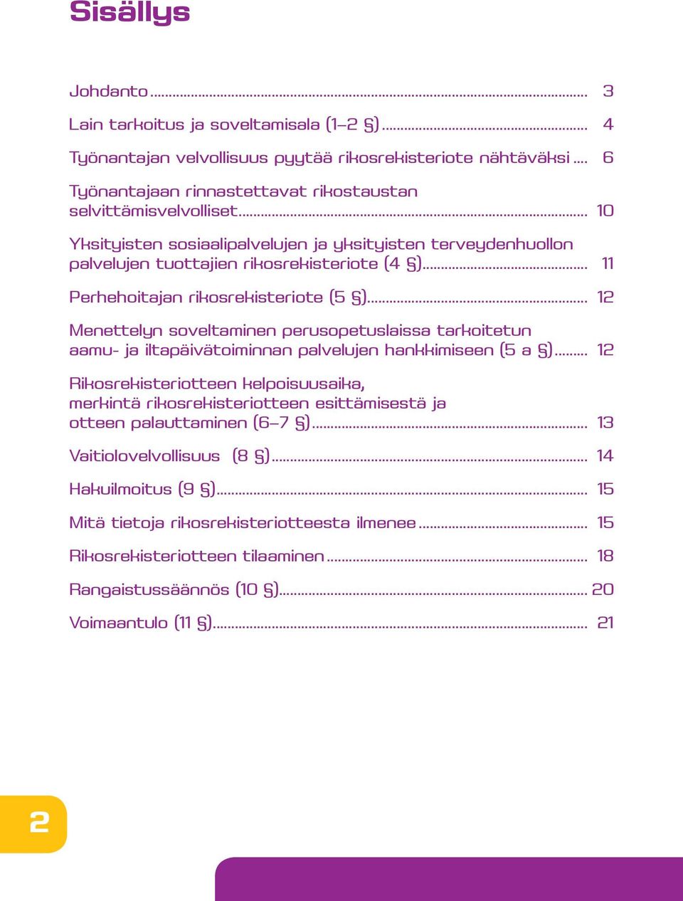 .. 12 Menettelyn soveltaminen perusopetuslaissa tarkoitetun aamu- ja iltapäivätoiminnan palvelujen hankkimiseen (5 a ).