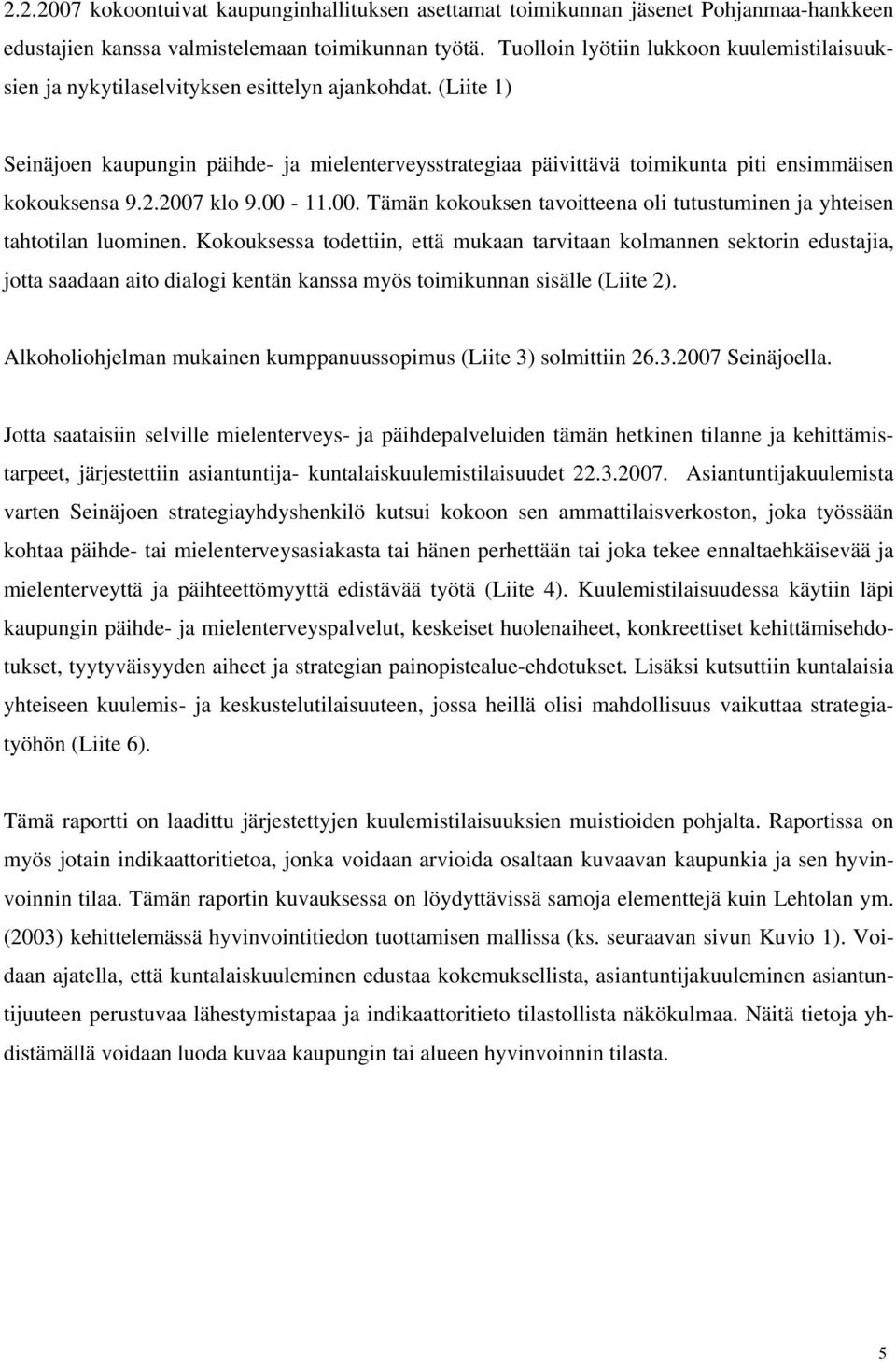 (Liite 1) Seinäjoen kaupungin päihde- ja mielenterveysstrategiaa päivittävä toimikunta piti ensimmäisen kokouksensa 9.2.2007