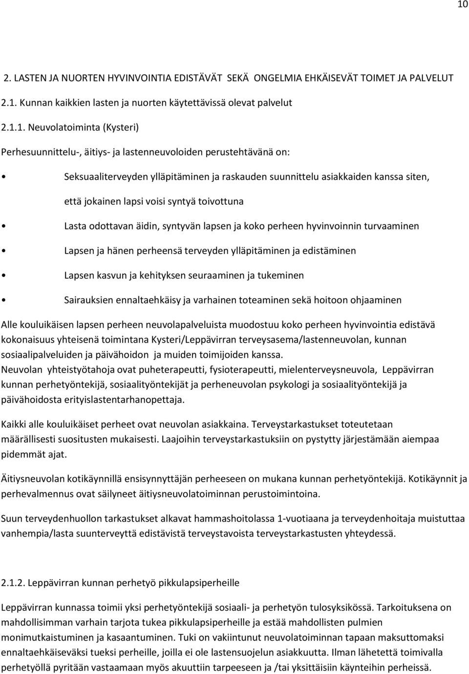 Lasta odottavan äidin, syntyvän lapsen ja koko perheen hyvinvoinnin turvaaminen Lapsen ja hänen perheensä terveyden ylläpitäminen ja edistäminen Lapsen kasvun ja kehityksen seuraaminen ja tukeminen