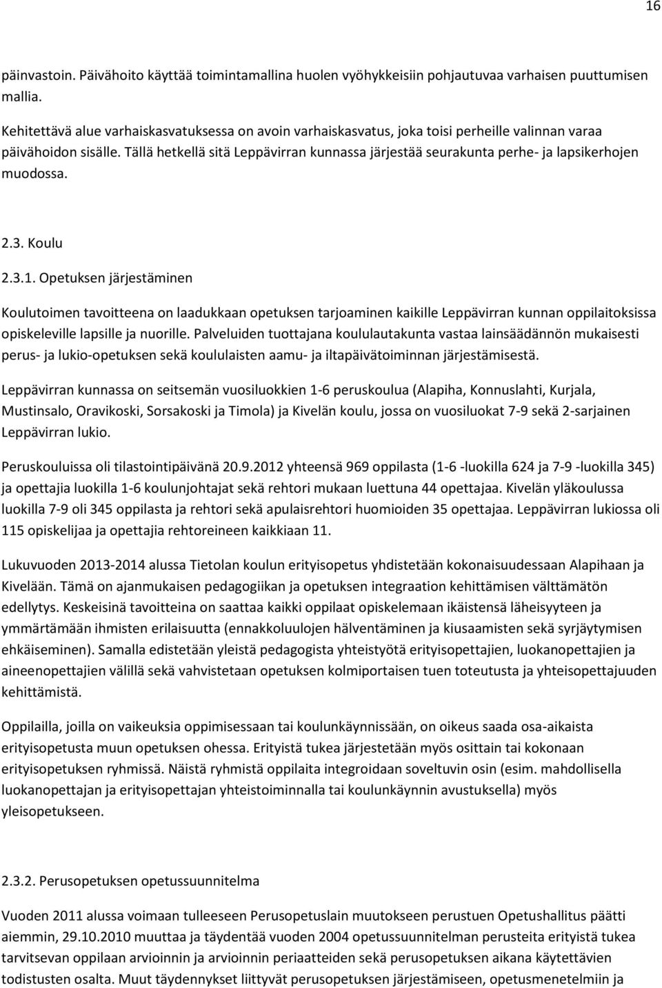 Tällä hetkellä sitä Leppävirran kunnassa järjestää seurakunta perhe- ja lapsikerhojen muodossa. 2.3. Koulu 2.3.1.