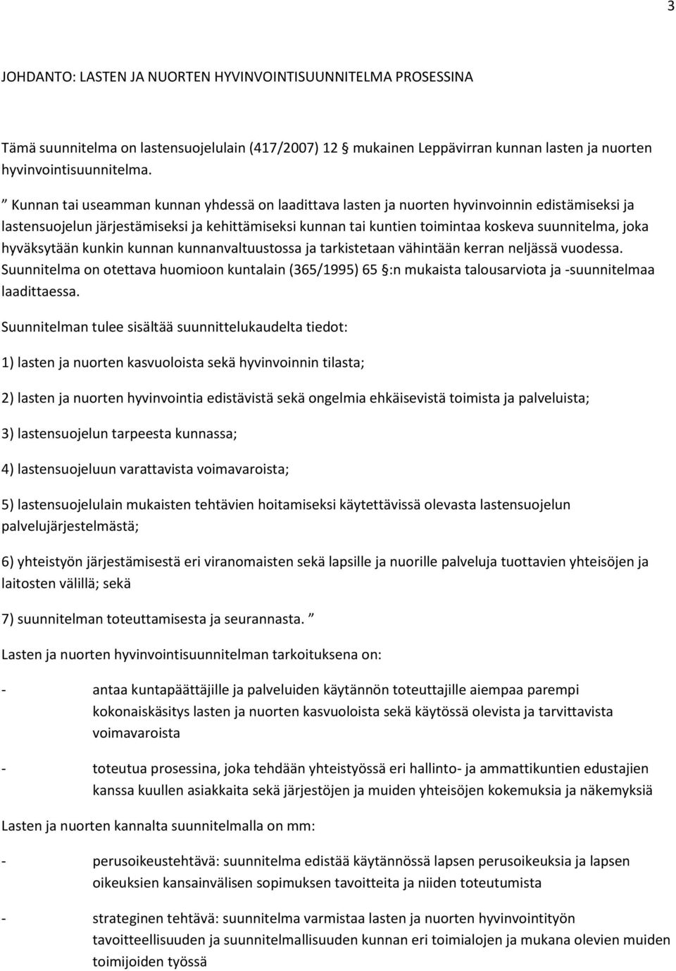 joka hyväksytään kunkin kunnan kunnanvaltuustossa ja tarkistetaan vähintään kerran neljässä vuodessa.