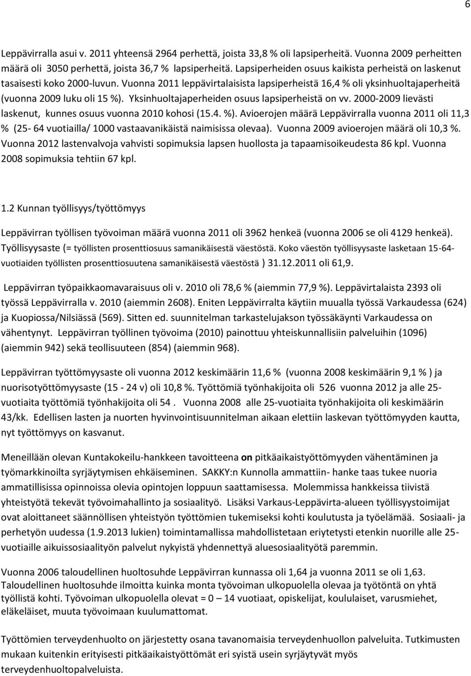 Yksinhuoltajaperheiden osuus lapsiperheistä on vv. 2000-2009 lievästi laskenut, kunnes osuus vuonna 2010 kohosi (15.4. %).