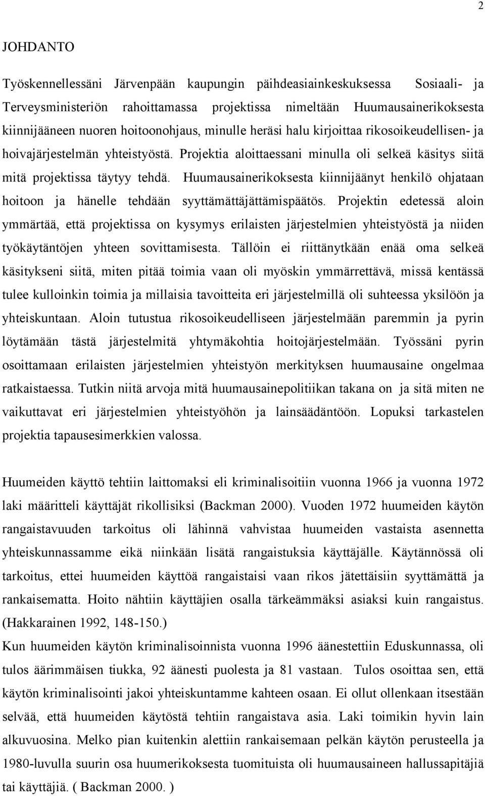 Huumausainerikoksesta kiinnijäänyt henkilö ohjataan hoitoon ja hänelle tehdään syyttämättäjättämispäätös.