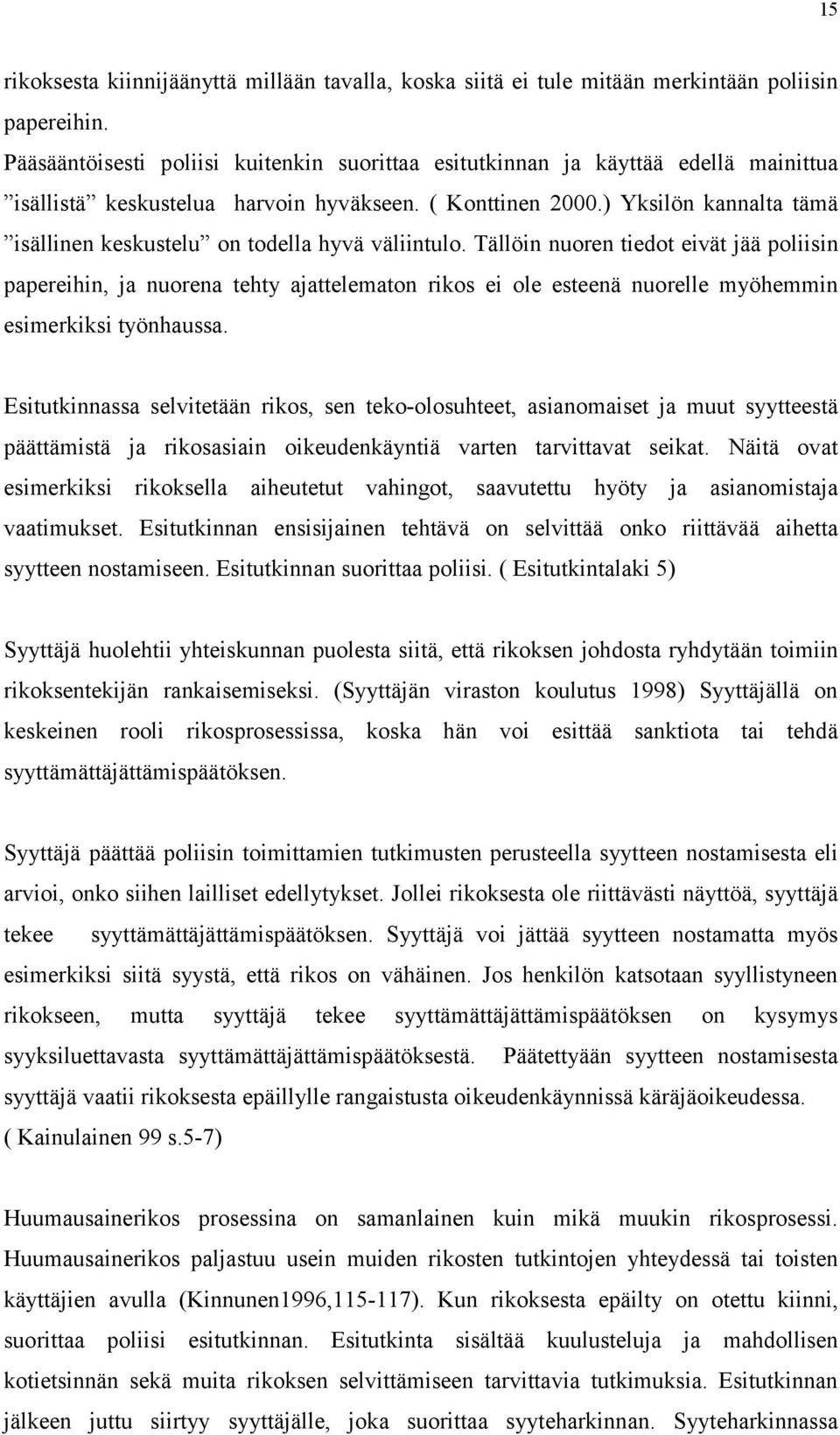 ) Yksilön kannalta tämä isällinen keskustelu on todella hyvä väliintulo.