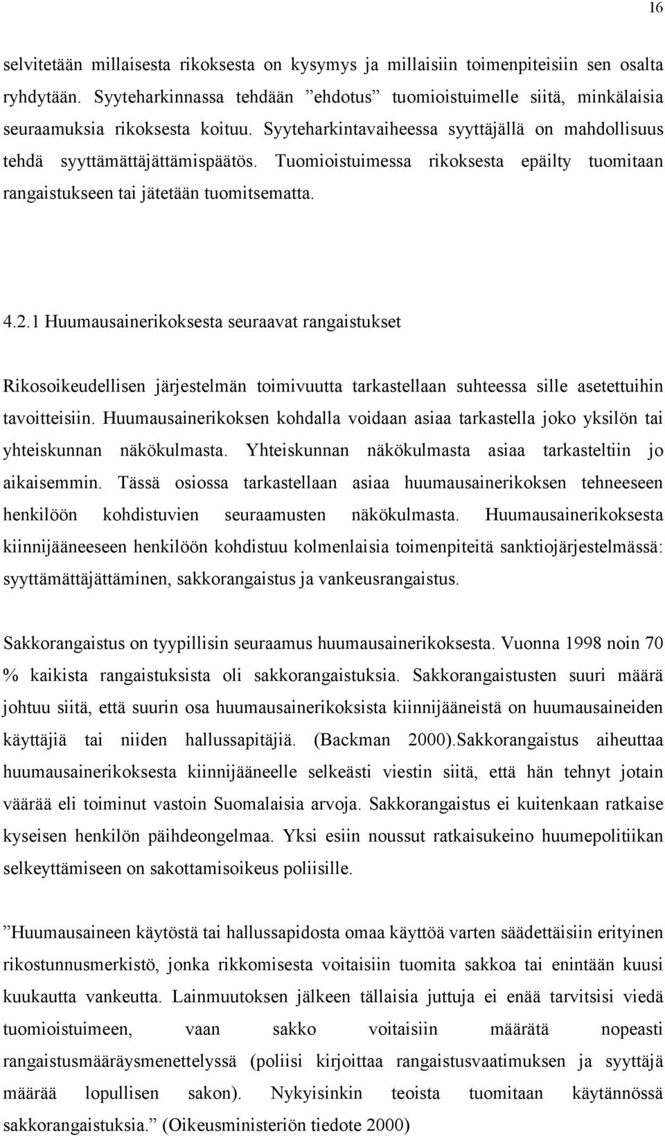 Tuomioistuimessa rikoksesta epäilty tuomitaan rangaistukseen tai jätetään tuomitsematta. 4.2.