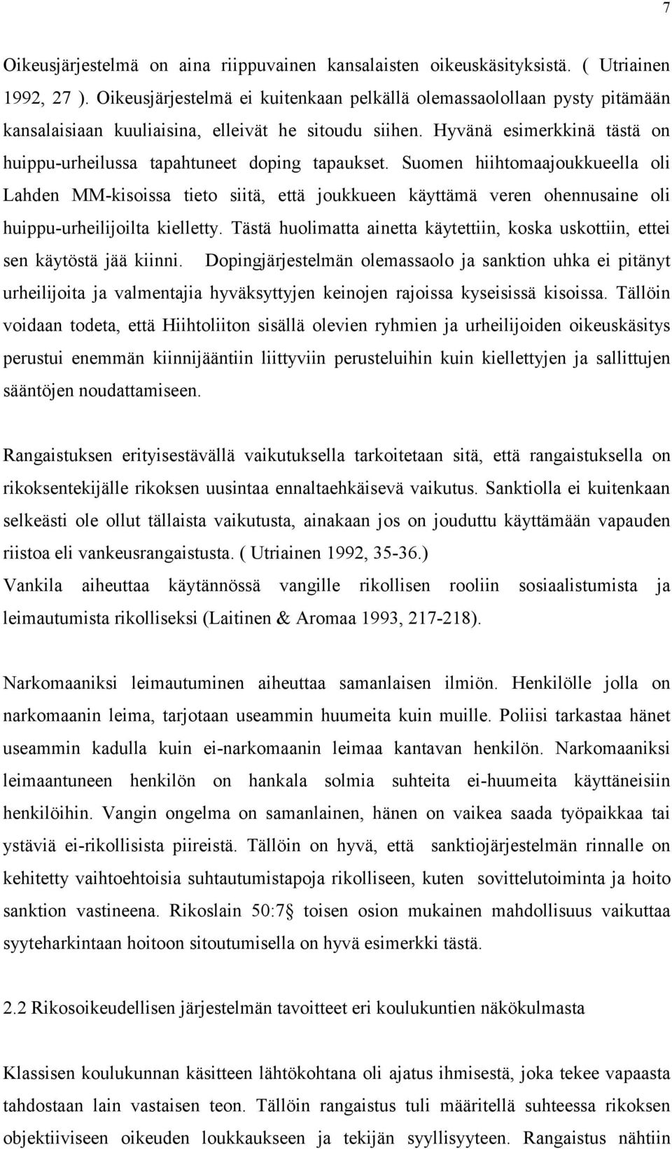 Hyvänä esimerkkinä tästä on huippu-urheilussa tapahtuneet doping tapaukset.