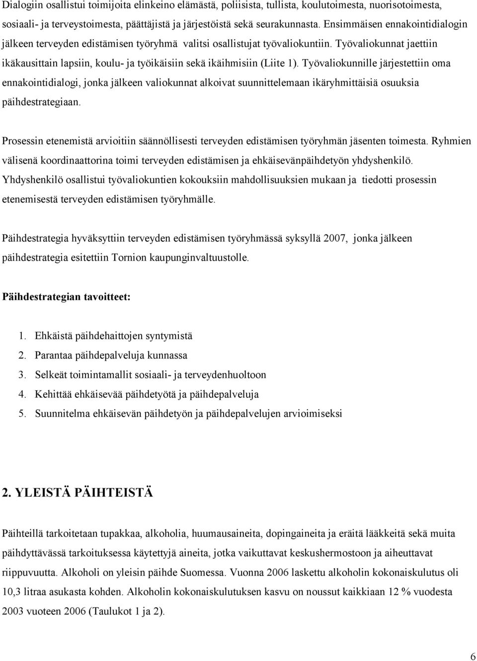 Työvaliokunnat jaettiin ikäkausittain lapsiin, koulu- ja työikäisiin sekä ikäihmisiin (Liite 1).