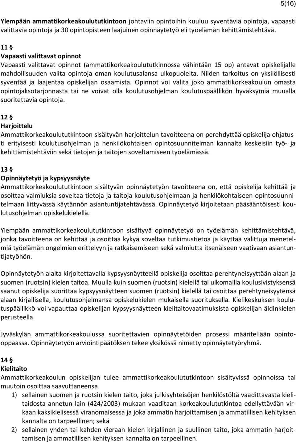 Niiden tarkoitus on yksilöllisesti syventää ja laajentaa opiskelijan osaamista.