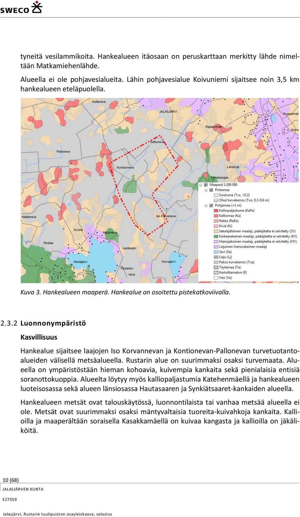 Rustarin alue on suurimmaksi osaksi turvemaata. Alueella on ympäristöstään hieman kohoavia, kuivempia kankaita sekä pienialaisia entisiä soranottokuoppia.