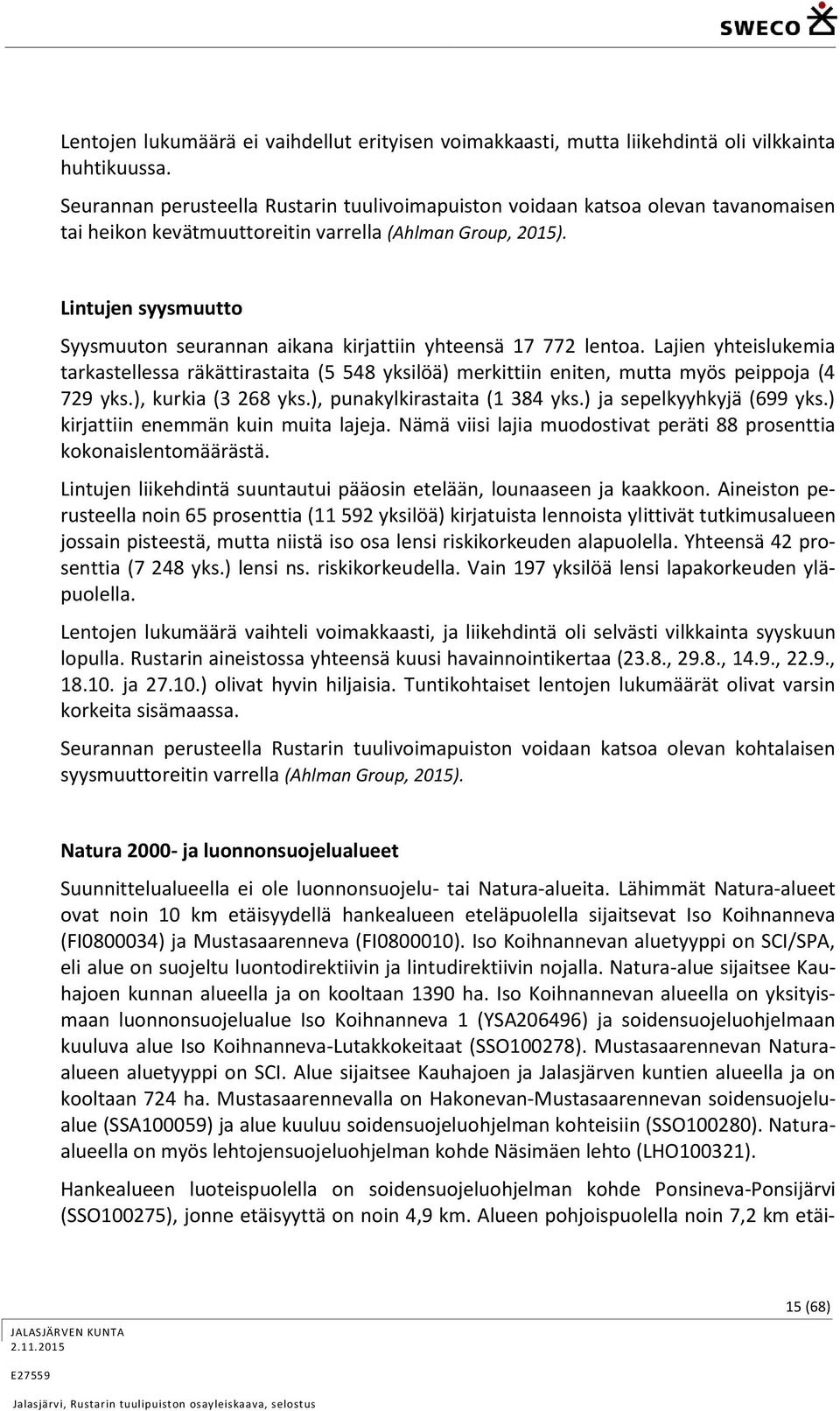 Lintujen syysmuutto Syysmuuton seurannan aikana kirjattiin yhteensä 17 772 lentoa.