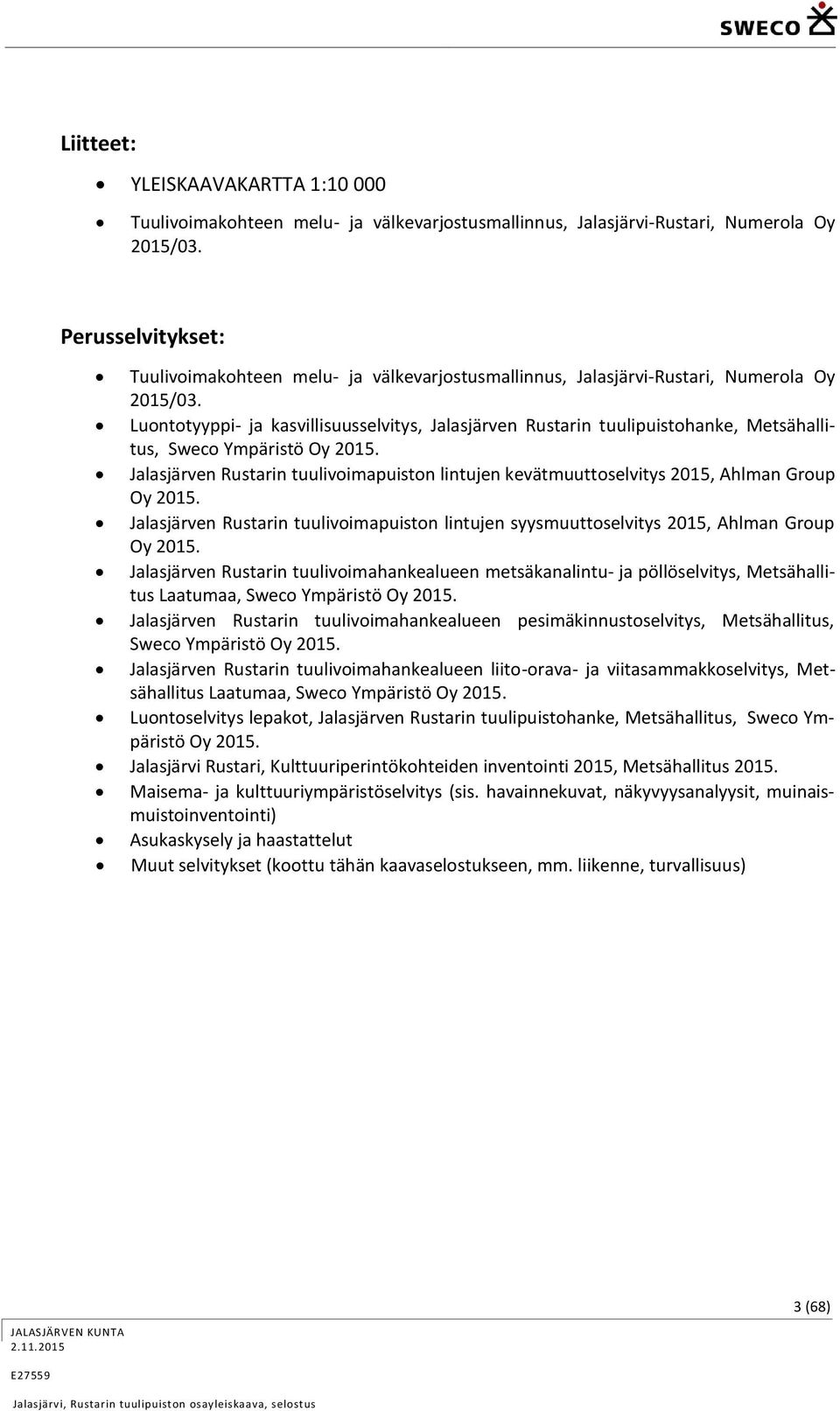 Luontotyyppi- ja kasvillisuusselvitys, Jalasjärven Rustarin tuulipuistohanke, Metsähallitus, Sweco Ympäristö Oy 2015.