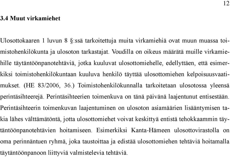 kelpoisuusvaatimukset. (HE 83/2006, 36.) Toimistohenkilökunnalla tarkoitetaan ulosotossa yleensä perintäsihteerejä. Perintäsihteerien toimenkuva on tänä päivänä laajentunut entisestään.